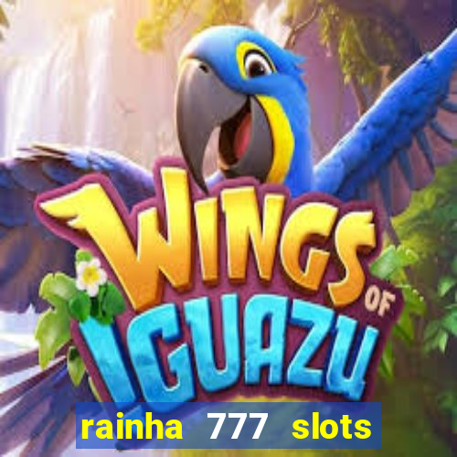 rainha 777 slots paga mesmo